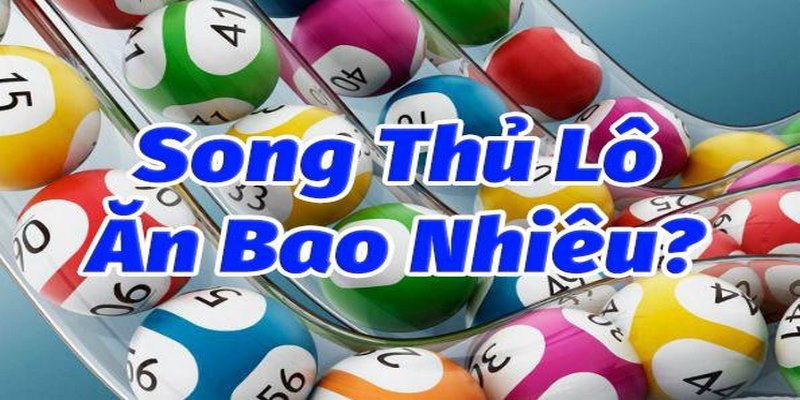 Đánh giá ưu, nhược điểm khi đánh song thủ lô